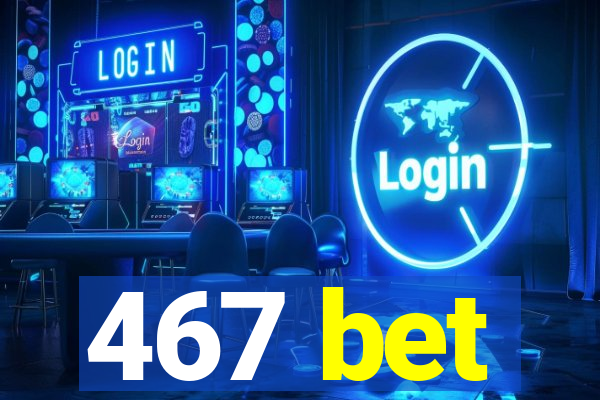 467 bet